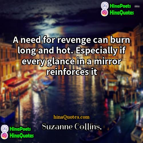 Suzanne Collins Quotes | A need for revenge can burn long